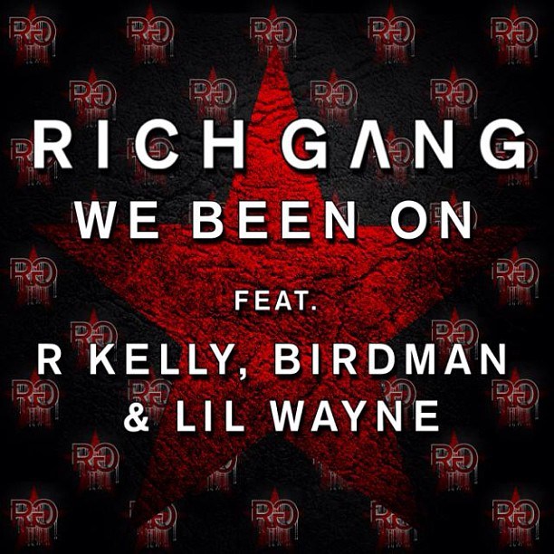 Rich Gang ~ We Been On (Feat. R. Kelly, Birdman & Lil Wayne)
