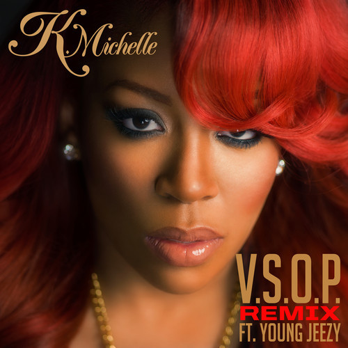 K. Michelle ~ V.S.O.P. (Remix)(Feat. Jeezy)