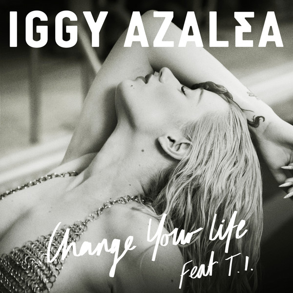 Iggy Azalea ~  Change Your Life (Feat. T.I.)