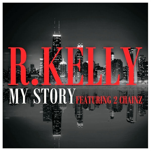 R. Kelly ~ My Story (Feat. 2 Chainz)