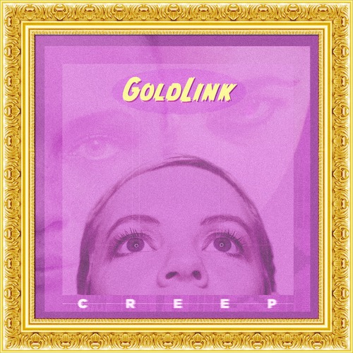 GoldLink ~ Creep