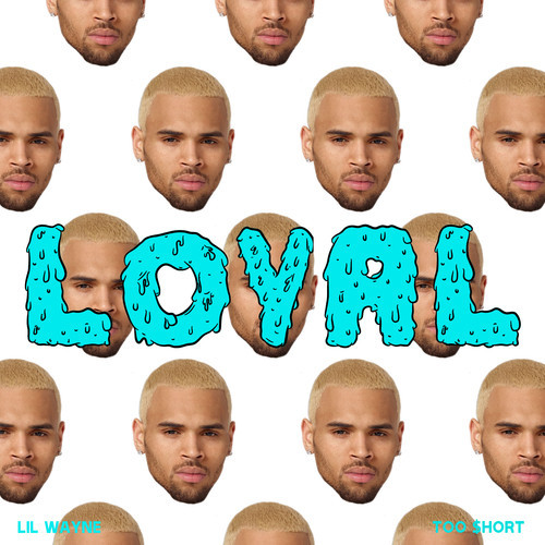 Chris Brown ~ Loyal (West Coast Version)(Feat. Lil Wayne & Too $hort)