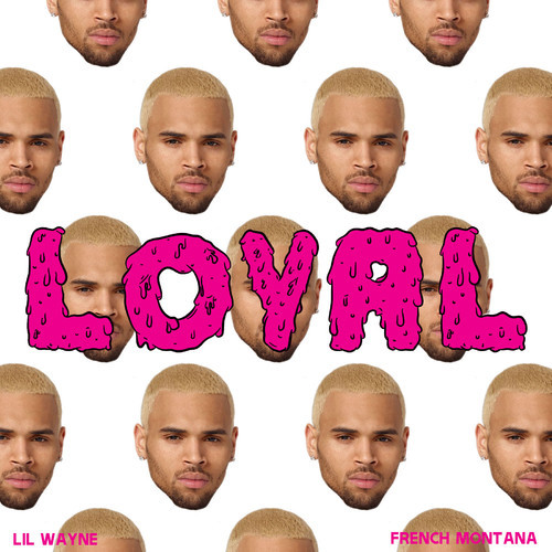 Chris Brown ~ Loyal (East Coast Version)(Feat. Lil Wayne & French Montana)