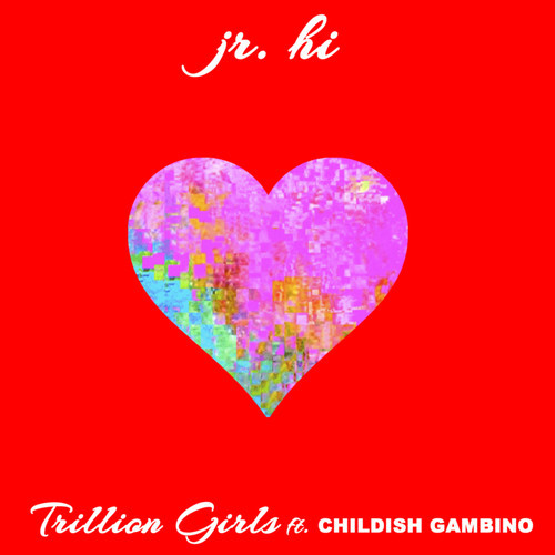 Jr. Hi ~ Trillion Girls (Feat. Childish Gambino)