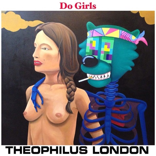 Theophilus London ~ Do Girls (Preview)[Prod. by Cid Rim & Theophilus London]