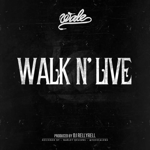 Wale ~ Walk N' Live [Prod. by DJ RellyRell]