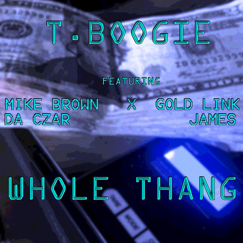 T. Boogie ~ Whole Thang (Feat. Mike Brown & GoldLink)[Prod. by T.Boogie]