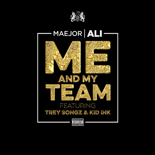Maejor Ali ~ Me And My Team (Feat. Trey Songz & Kid ink)[Prod. by Chef Tone & Maejor Ali]