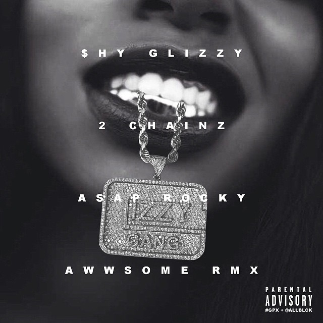 Shy Glizzy ~ Awwsome (Remix)(Feat. 2 Chainz & A$AP Rocky)