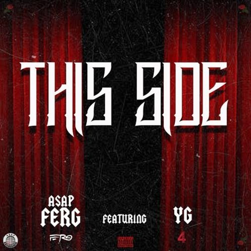 A$AP Ferg ~ This Side (Feat. YG)[Prod. by THE FAM]