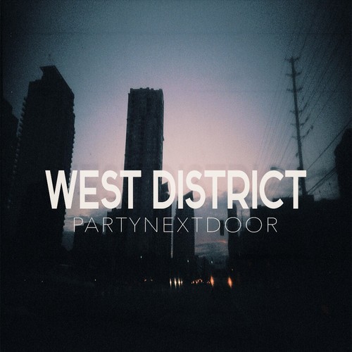 PARTYNEXTDOOR ~ West District