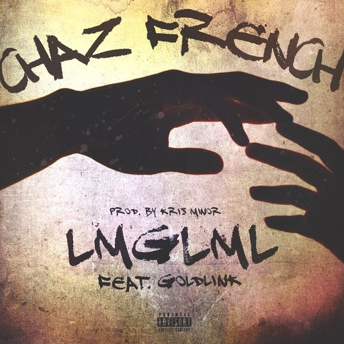 Chaz French ~ LMGLML (Feat. Goldlink)[Prod. by Kris Minor]