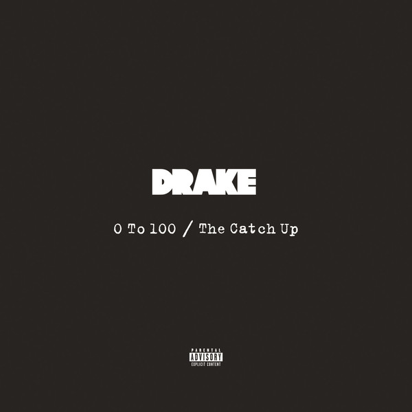 Drake ~ 0 To 100/The Catch Up [Prod. by Boi-1da,40, Nineteen85 & Noel]