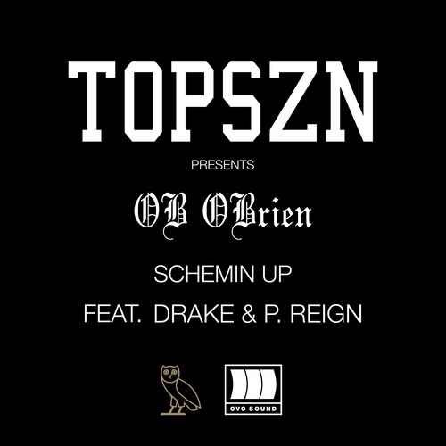 OB OBRIEN ~ Schemin' Up (Feat. Drake & P. Reign)