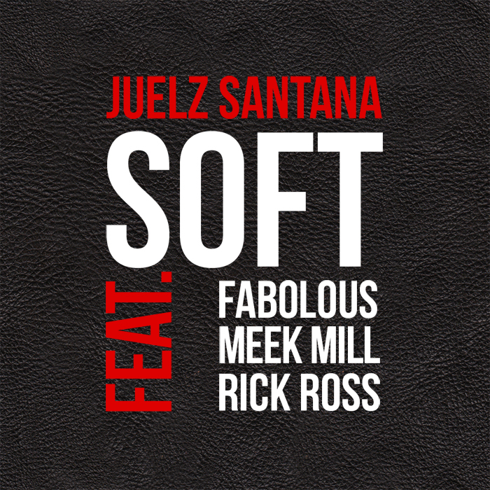 Juelz Santana ~ Soft (Feat. Fabolous, Meek Mill, & Rick Ross)