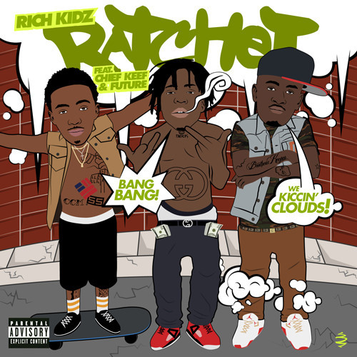 Rich Kidz ~ Ratchet (Feat. Chief Keef & Future)