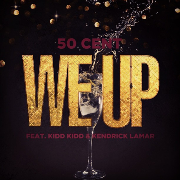 50 Cent ~ We Up (Feat. Kendrick Lamar & Kidd Kidd)