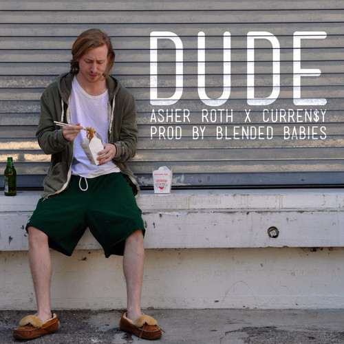 Asher Roth ~ Dude (Feat. Curren$y)[Prod. by Blended Babies]