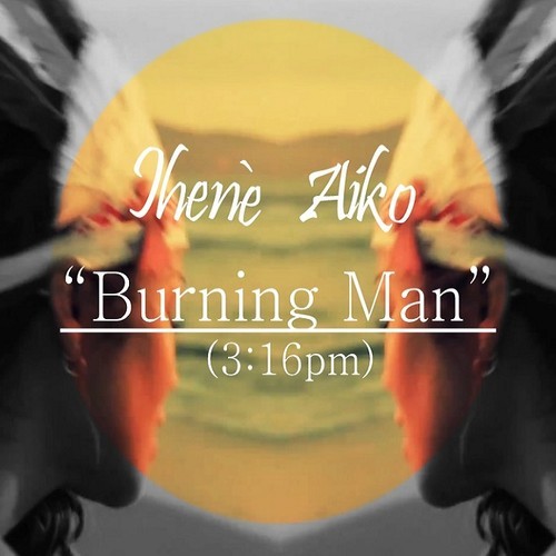 Jhené Aiko ~ Burning Man (3:16pm)