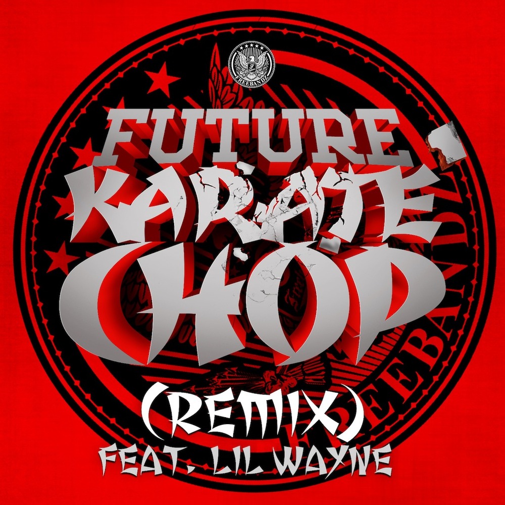 Future ~ Karate Chop (Remix)(Feat. Lil Wayne)