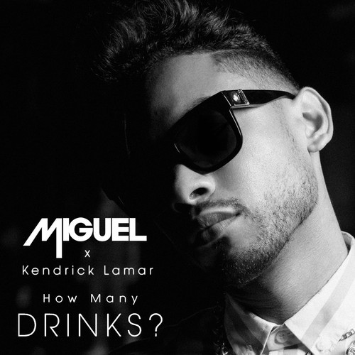 Miguel ~ How Many Drinks (Remix)(Feat. Kendrick Lamar)