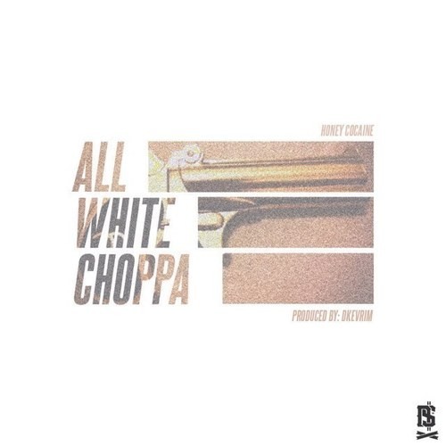 Honey Cocaine ~ All White Choppa [Prod. by Dkevrim]