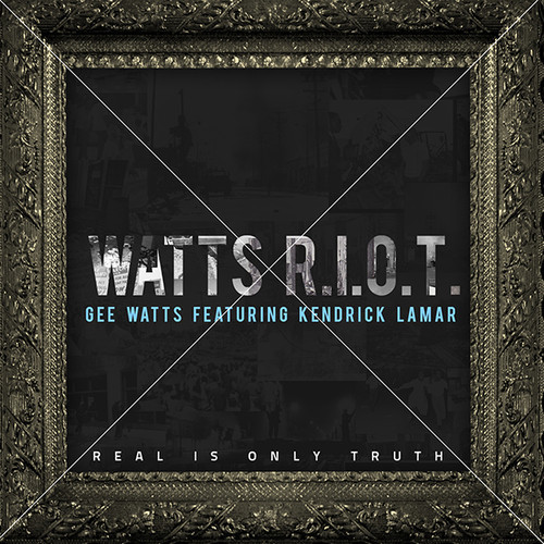 Gee Watts ~ Watts R.I.O.T. (Feat. Kendrick Lamar)[Prod. by Sounwave]