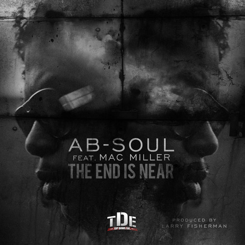 Ab-Soul ~ The End Is Near (Feat. Mac Miller)[Prod.  by Larry Fisherman]