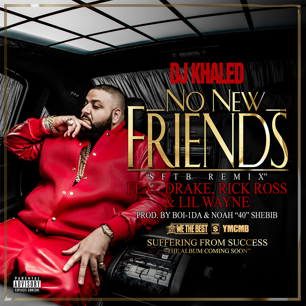 DJ Khaled ~ No New Friends (Feat. Drake, Rick Ross & Lil Wayne)[Prod. by Boi-1da & Noah "40" Shebib]
