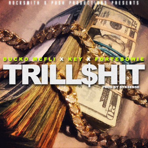 Ducko McFli ~ Trill$hit (Feat. Key & ForteBowie)[Prod. by Syksense & Ducko Mcfli]